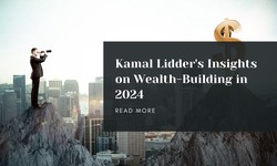 Kamal Lidder's Insights on Wealth-Building in 2024