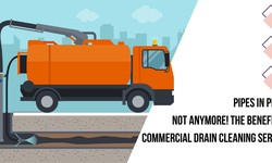 Pipes in Peril? Not Anymore! The Benefits of Commercial Drain Cleaning Services!
