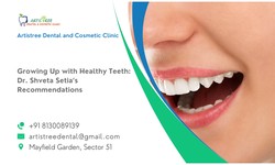 Growing Up with Healthy Teeth: Dr. Shveta Setia’s Recommendations