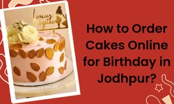 How to order cakes online for birthday in Jodhpur?