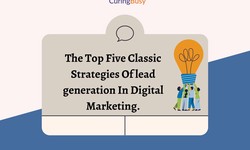 The Top Five Classic Strategies Of lead generation In Digital Marketing.CuringBusy is the best virtual assistant services.
