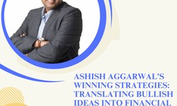 Ashish Aggarwal Winning Strategies: Translating Bullish Ideas into Financial Success