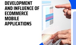 The Development and Influence of eCommerce Mobile Applications