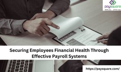 Securing Employees Financial Health Through Effective Payroll Systems