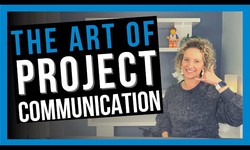 The Art of Communication | Strategies for Effective Project Team Collaboration