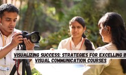 Visualizing Success: Strategies for Excelling in Visual Communication Courses