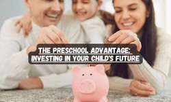 The Preschool Advantage: Investing in Your Child's Future