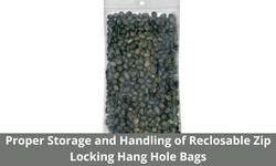 Proper Storage and Handling of Reclosable Zip Locking Hang Hole Bags
