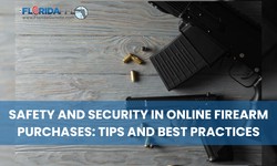 Safety and Security in Online Firearm Purchases: Tips and Best Practices
