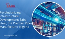 Revolutionizing Infrastructure Development: Saba Steel, the Premier Pipes Manufacturer Nigeria