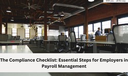 The Compliance Checklist: Essential Steps for Employers in Payroll Management