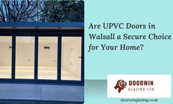 Are UPVC Doors in Walsall a Secure Choice for Your Home?