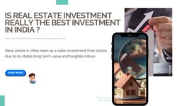 Is Real estate investment really the best investment in India ?