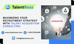 Maximizing Your Recruitment Strategy with Talent Acquisition Consulting