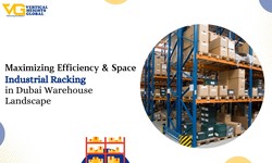 Maximizing Efficiency and Space: Industrial Racking in Dubai Warehouse Landscape