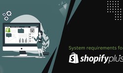 What are the system requirements for Shopify Plus?