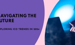 Navigating the Future: Exploring ICO Trends in 2024
