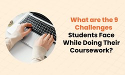 What are the 9 Challenges Students Face While Doing Their Coursework?