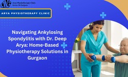 Navigating Ankylosing Spondylitis with Dr. Deep Arya: Home-Based Physiotherapy Solutions in Gurgaon