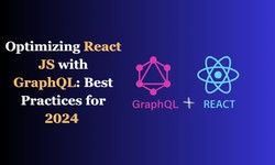 Optimizing React JS with GraphQL: Best Practices for 2024