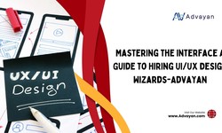 Mastering the Interface A Guide to Hiring UI/UX Design Wizards