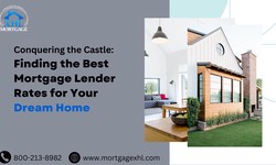 Conquering the Castle: Finding the Best Mortgage Lender Rates for Your Dream Home