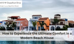 How to Experience the Ultimate Comfort in a Modern Beach House