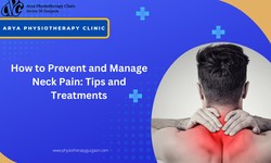 How to Prevent and Manage Neck Pain: Tips and Treatments