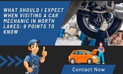 What should I Expect When Visiting a Car Mechanic in North Lakes: 9 Points to Know