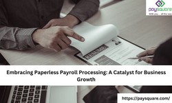 Embracing Paperless Payroll Processing: A Catalyst for Business Growth