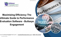 Maximizing Efficiency The Ultimate Guide to Performance Evaluation Software — Bullseye Engagement