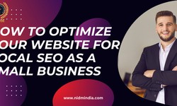 HOW TO OPTIMIZE YOUR WEBSITE FOR LOCAL SEO AS A SMALL BUSINESS