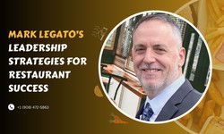Mark Legato’s Leadership Strategies for Restaurant Success