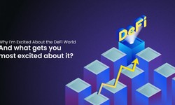 Why I’m Excited About the DeFi World and what gets you most excited about it?