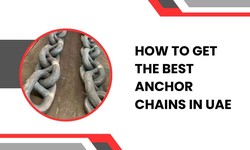 How to Get the Best Anchor Chains in UAE