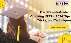 The Ultimate Guide to Cracking IELTS in 2024: Tips, Tricks, and Techniques