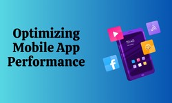 Optimizing Mobile App Performance