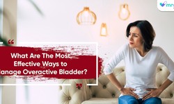 What Are The Most Effective Ways to Manage Overactive Bladder?
