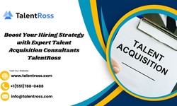 Boost Your Hiring Strategy with Expert Talent Acquisition Consultants TalentRoss