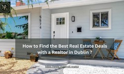 How to Find the Best Real Estate Deals with a Realtor in Dublin ?