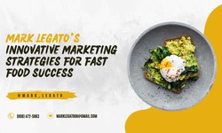 Mark Legato’s Innovative Marketing Strategies for Fast Food Success