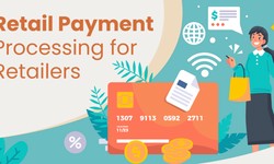 Retail Payment Processing: The Ultimate Guide To Retailers