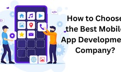 How to Choose the Best Mobile App Development Company?