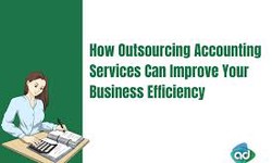 How Outsourcing Accounting Services Can Enhance Your Business Efficiency and Financial Management