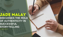Jade Malay Discusses the Role of Authenticity in Successful Storytelling