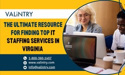 The Ultimate Resource for Finding Top IT Staffing Services in Virginia