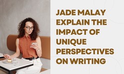Jade Malay Explain The Impact Of Unique Perspectives On Writing