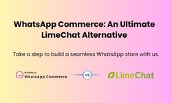 WhatsApp Commerce: An Ultimate LimeChat Alternative