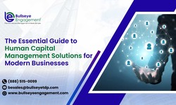 The Essential Guide to Human Capital Management Solutions for Modern Businesses