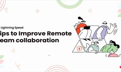 10 Lightning Speed tips to Improve Remote team collaboration